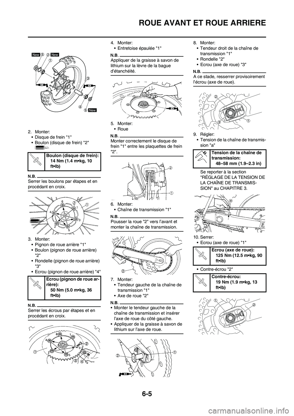 YAMAHA WR 450F 2009  Notices Demploi (in French) 6-5
ROUE AVANT ET ROUE ARRIERE
2. Monter:
• Disque de frein "1"
• Boulon (disque de frein) "2" 
Serrer les boulons par étapes et en 
procédant en croix.
3. Monter:
• Pignon de roue arrière "1