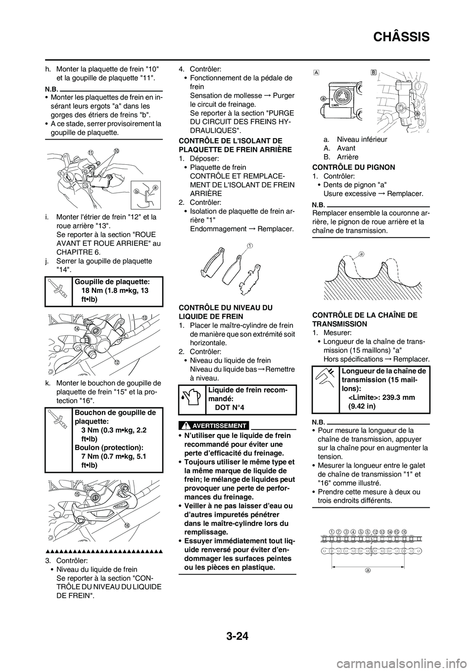 YAMAHA WR 450F 2009 Notices Demploi (in French) 3-24
CHÂSSIS
h. Monter la plaquette de frein "10"
et la goupille de plaquette "11".
• Monter les plaquettes de frein en in-
sérant leurs ergots "a" dans les
gorges des étriers de freins "b".
YAMAHA WR 450F 2009 Notices Demploi (in French) 3-24
CHÂSSIS
h. Monter la plaquette de frein "10"
et la goupille de plaquette "11".
• Monter les plaquettes de frein en in-
sérant leurs ergots "a" dans les
gorges des étriers de freins "b".