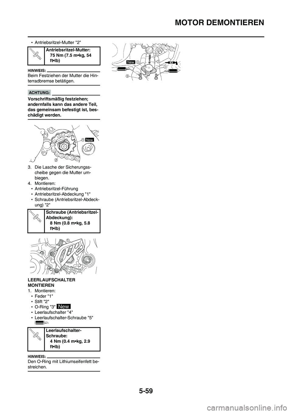 YAMAHA WR 450F 2008  Betriebsanleitungen (in German) 5-59
MOTOR DEMONTIEREN
•Antriebsritzel-Mutter "2"
Beim Festziehen der Mutter die Hin-
terradbremse betätigen.
Vorschriftsmäßig festziehen; 
andernfalls kann das andere Teil, 
das gemeinsam befest