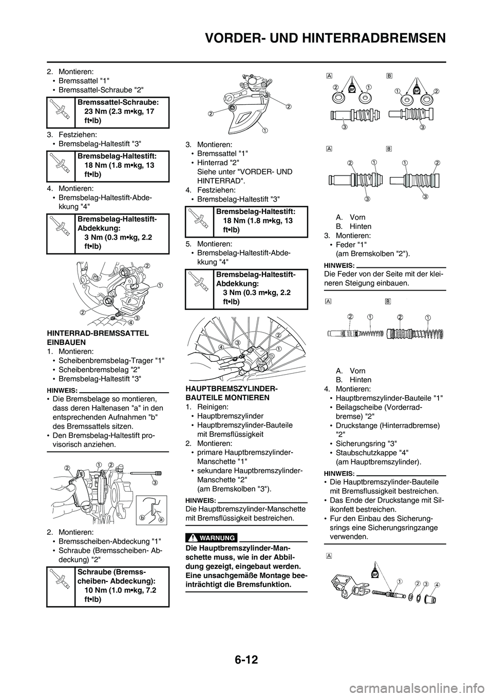YAMAHA WR 450F 2008 Betriebsanleitungen (in German) 6-12
VORDER- UND HINTERRADBREMSEN
2. Montieren:
•Bremssattel "1"
•Bremssattel-Schraube "2"
3. Festziehen:
•Bremsbelag-Haltestift "3"
4. Montieren:
•Bremsbelag-Haltestift-Abde-
kkung "4"
HINTER YAMAHA WR 450F 2008 Betriebsanleitungen (in German) 6-12
VORDER- UND HINTERRADBREMSEN
2. Montieren:
•Bremssattel "1"
•Bremssattel-Schraube "2"
3. Festziehen:
•Bremsbelag-Haltestift "3"
4. Montieren:
•Bremsbelag-Haltestift-Abde-
kkung "4"
HINTER