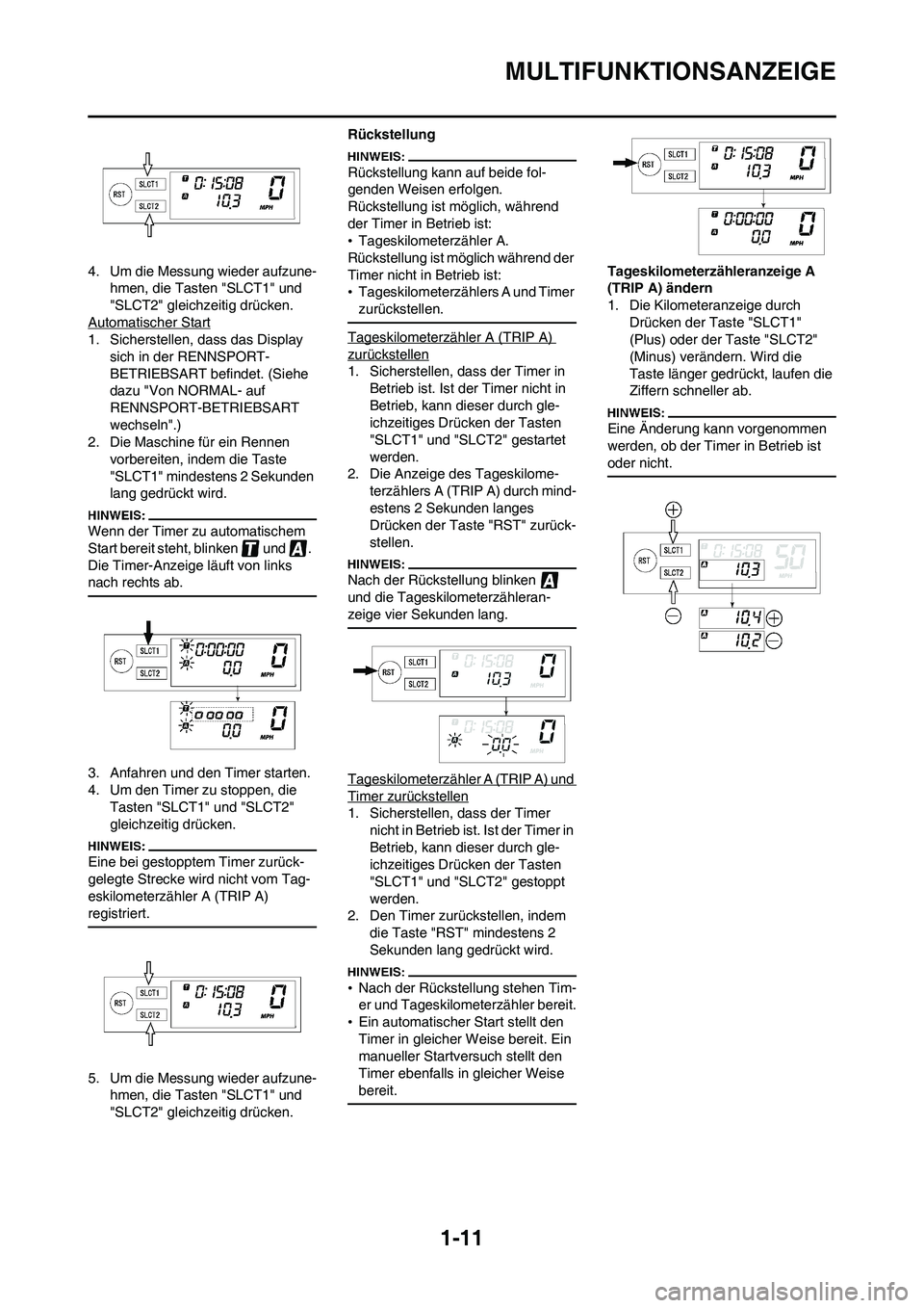 YAMAHA WR 450F 2008 Betriebsanleitungen (in German) 1-11
MULTIFUNKTIONSANZEIGE
4. Um die Messung wieder aufzune-
hmen, die Tasten "SLCT1" und
"SLCT2" gleichzeitig drücken.
Automatischer Start
1. Sicherstellen, dass das Display
sich in der RENNSPORT- YAMAHA WR 450F 2008 Betriebsanleitungen (in German) 1-11
MULTIFUNKTIONSANZEIGE
4. Um die Messung wieder aufzune-
hmen, die Tasten "SLCT1" und
"SLCT2" gleichzeitig drücken.
Automatischer Start
1. Sicherstellen, dass das Display
sich in der RENNSPORT-