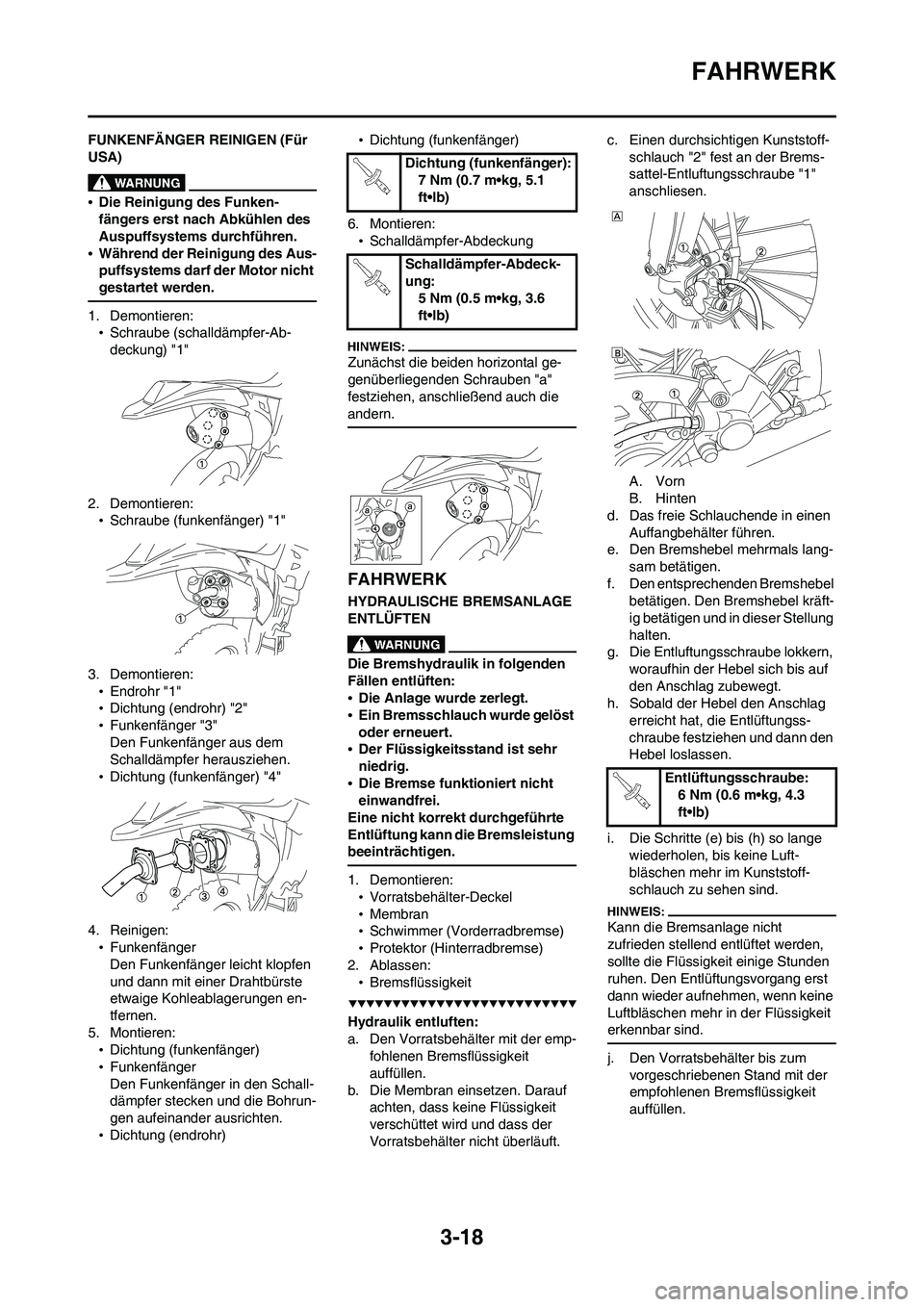 YAMAHA WR 450F 2008 Betriebsanleitungen (in German) 3-18
FAHRWERK
FUNKENFÄNGER REINIGEN (Für
USA)
•Die Reinigung des Funken-
fängers erst nach Abkühlen des
Auspuffsystems durchführen.
•Während der Reinigung des Aus-
puffsystems darf der Mot YAMAHA WR 450F 2008 Betriebsanleitungen (in German) 3-18
FAHRWERK
FUNKENFÄNGER REINIGEN (Für
USA)
•Die Reinigung des Funken-
fängers erst nach Abkühlen des
Auspuffsystems durchführen.
•Während der Reinigung des Aus-
puffsystems darf der Mot