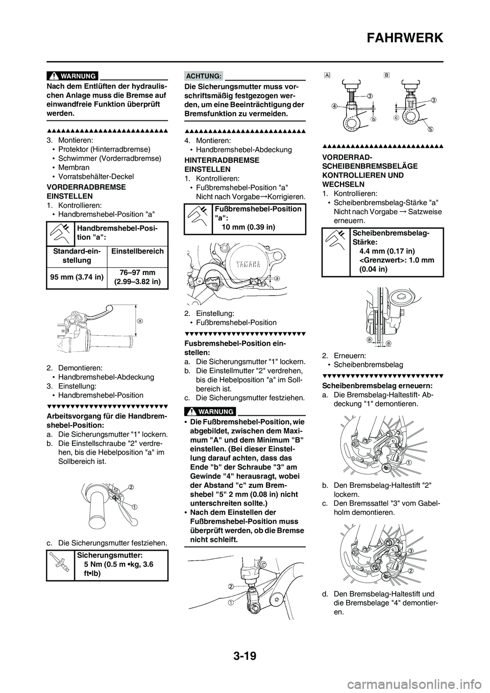 YAMAHA WR 450F 2008 Betriebsanleitungen (in German) 3-19
FAHRWERK
Nach dem Entlüften der hydraulis-
chen Anlage muss die Bremse auf
einwandfreie Funktion überprüft
werden.
3. Montieren:
•Protektor (Hinterradbremse)
•Schwimmer (Vorderradbremse) YAMAHA WR 450F 2008 Betriebsanleitungen (in German) 3-19
FAHRWERK
Nach dem Entlüften der hydraulis-
chen Anlage muss die Bremse auf
einwandfreie Funktion überprüft
werden.
3. Montieren:
•Protektor (Hinterradbremse)
•Schwimmer (Vorderradbremse)