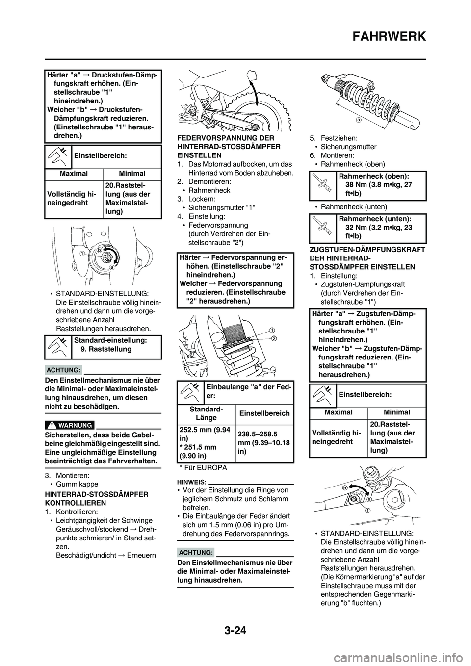 YAMAHA WR 450F 2008 Betriebsanleitungen (in German) 3-24
FAHRWERK
•STANDARD-EINSTELLUNG:
Die Einstellschraube völlig hinein-
drehen und dann um die vorge-
schriebene Anzahl
Raststellungen herausdrehen.
Den Einstellmechanismus nie über
die Minimal YAMAHA WR 450F 2008 Betriebsanleitungen (in German) 3-24
FAHRWERK
•STANDARD-EINSTELLUNG:
Die Einstellschraube völlig hinein-
drehen und dann um die vorge-
schriebene Anzahl
Raststellungen herausdrehen.
Den Einstellmechanismus nie über
die Minimal