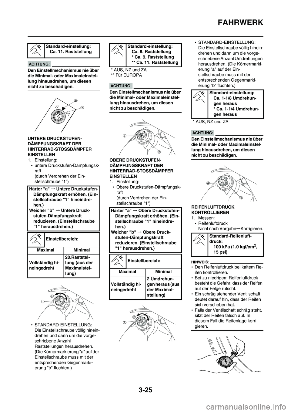 YAMAHA WR 450F 2008 Betriebsanleitungen (in German) 3-25
FAHRWERK
Den Einstellmechanismus nie über
die Minimal- oder Maximaleinstel-
lung hinausdrehen, um diesen
nicht zu beschädigen.
UNTERE DRUCKSTUFEN-
DÄMPFUNGSKRAFT DER
HINTERRAD-STOSSDÄMPFER YAMAHA WR 450F 2008 Betriebsanleitungen (in German) 3-25
FAHRWERK
Den Einstellmechanismus nie über
die Minimal- oder Maximaleinstel-
lung hinausdrehen, um diesen
nicht zu beschädigen.
UNTERE DRUCKSTUFEN-
DÄMPFUNGSKRAFT DER
HINTERRAD-STOSSDÄMPFER