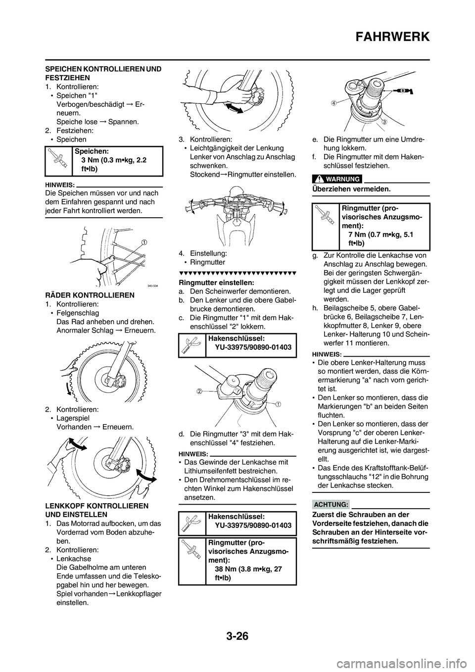 YAMAHA WR 450F 2008 Betriebsanleitungen (in German) 3-26
FAHRWERK
SPEICHEN KONTROLLIEREN UND
FESTZIEHEN
1. Kontrollieren:
•Speichen "1"
Verbogen/beschädigt→Er-
neuern.
Speiche lose→Spannen.
2. Festziehen:
•Speichen
Die Speichen müssen vor un YAMAHA WR 450F 2008 Betriebsanleitungen (in German) 3-26
FAHRWERK
SPEICHEN KONTROLLIEREN UND
FESTZIEHEN
1. Kontrollieren:
•Speichen "1"
Verbogen/beschädigt→Er-
neuern.
Speiche lose→Spannen.
2. Festziehen:
•Speichen
Die Speichen müssen vor un