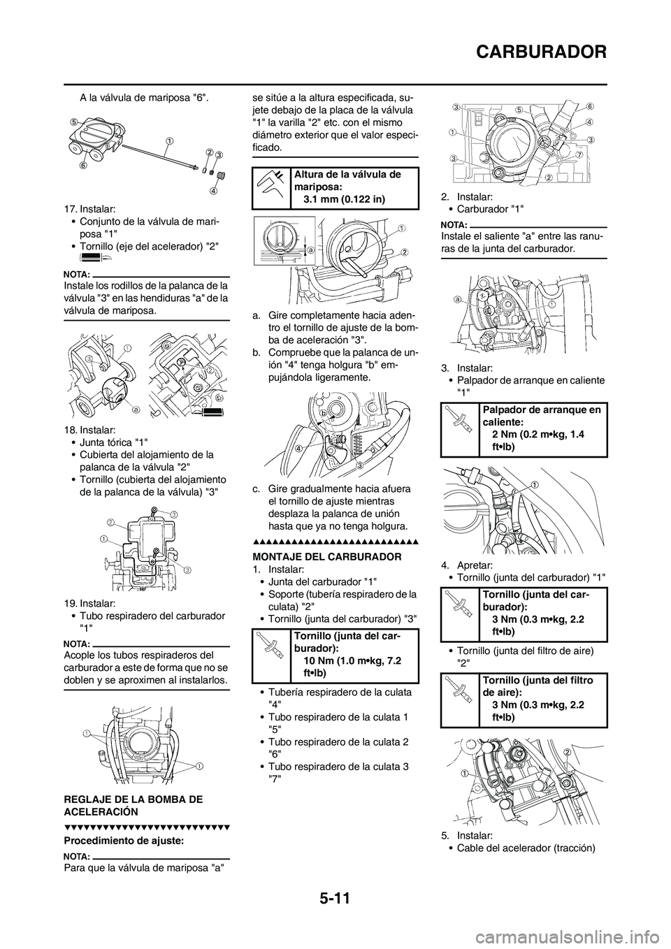 YAMAHA WR 450F 2008  Manuale de Empleo (in Spanish) 5-11
CARBURADOR
A la válvula de mariposa "6".
17. Instalar:
• Conjunto de la válvula de mari-
posa "1"
• Tornillo (eje del acelerador) "2" 
Instale los rodillos de la palanca de la 
válvula "3"