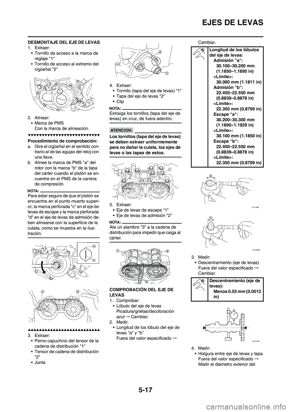 YAMAHA WR 450F 2008  Manuale de Empleo (in Spanish) 5-17
EJES DE LEVAS
DESMONTAJE DEL EJE DE LEVAS
1. Extraer:
• Tornillo de acceso a la marca de 
reglaje "1"
• Tornillo de acceso al extremo del 
cigüeñal "2"
2. Alinear:
• Marca de PMS
Con la m