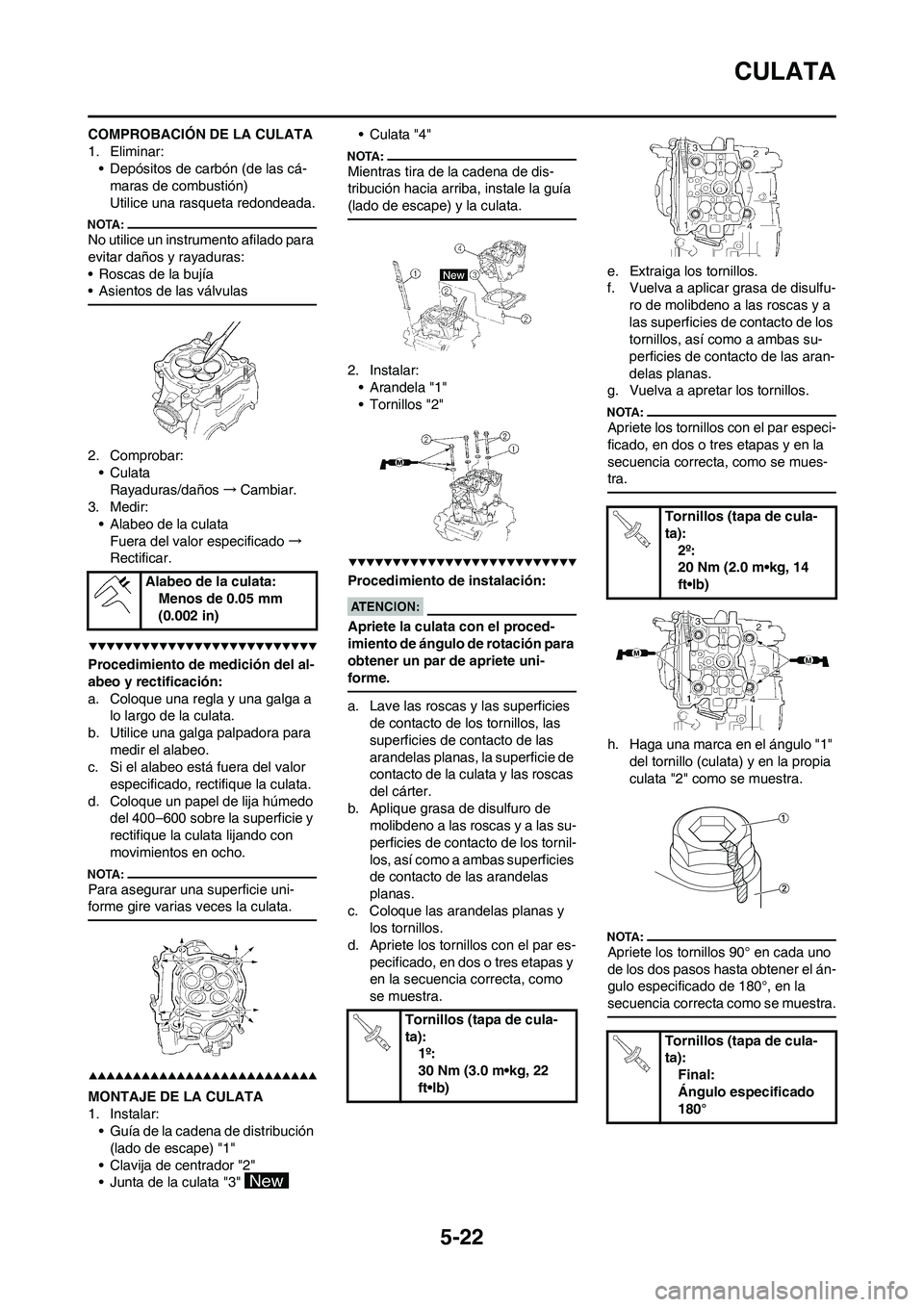 YAMAHA WR 450F 2008  Manuale de Empleo (in Spanish) 5-22
CULATA
COMPROBACIÓN DE LA CULATA
1. Eliminar:
• Depósitos de carbón (de las cá-
maras de combustión)
Utilice una rasqueta redondeada.
No utilice un instrumento afilado para 
evitar daños 