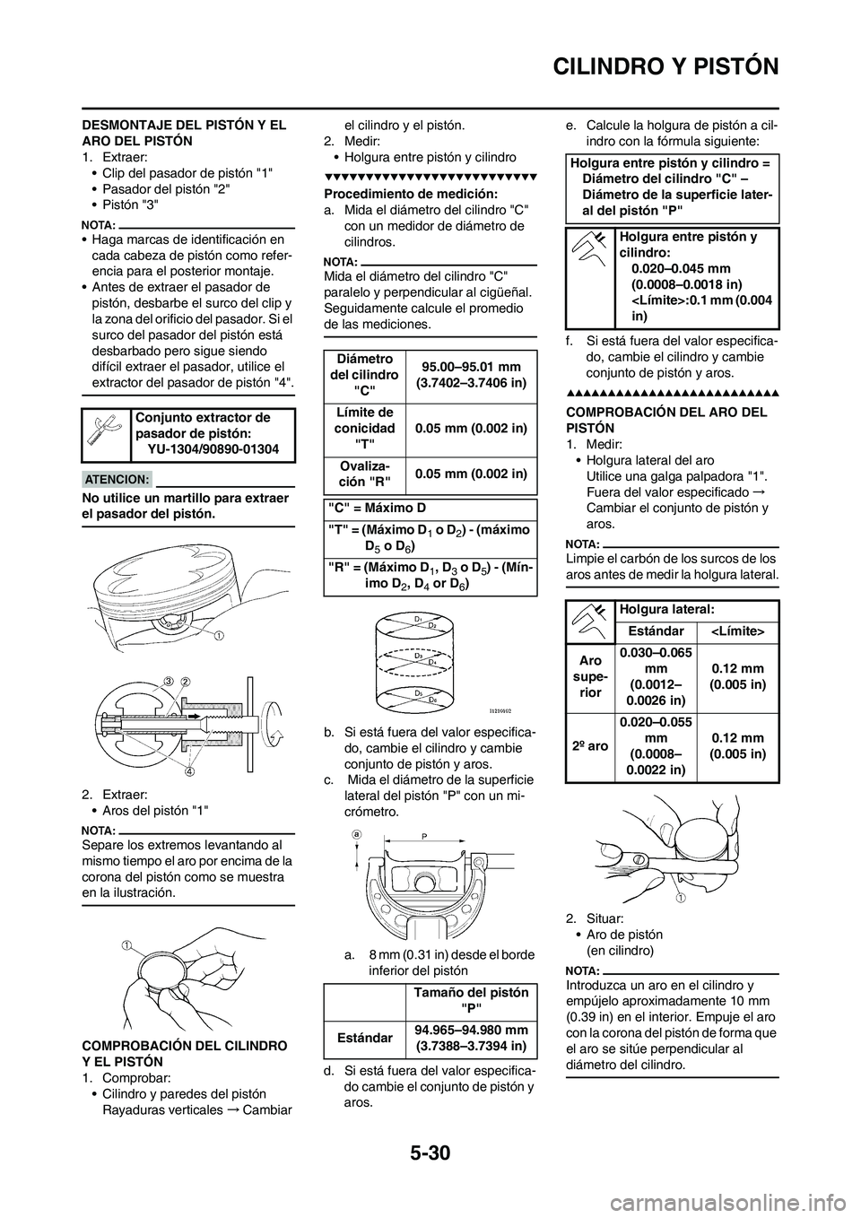 YAMAHA WR 450F 2008  Manuale de Empleo (in Spanish) 5-30
CILINDRO Y PISTÓN
DESMONTAJE DEL PISTÓN Y EL 
ARO DEL PISTÓN
1. Extraer:
• Clip del pasador de pistón "1"
• Pasador del pistón "2"
• Pistón "3"
• Haga marcas de identificación en 
