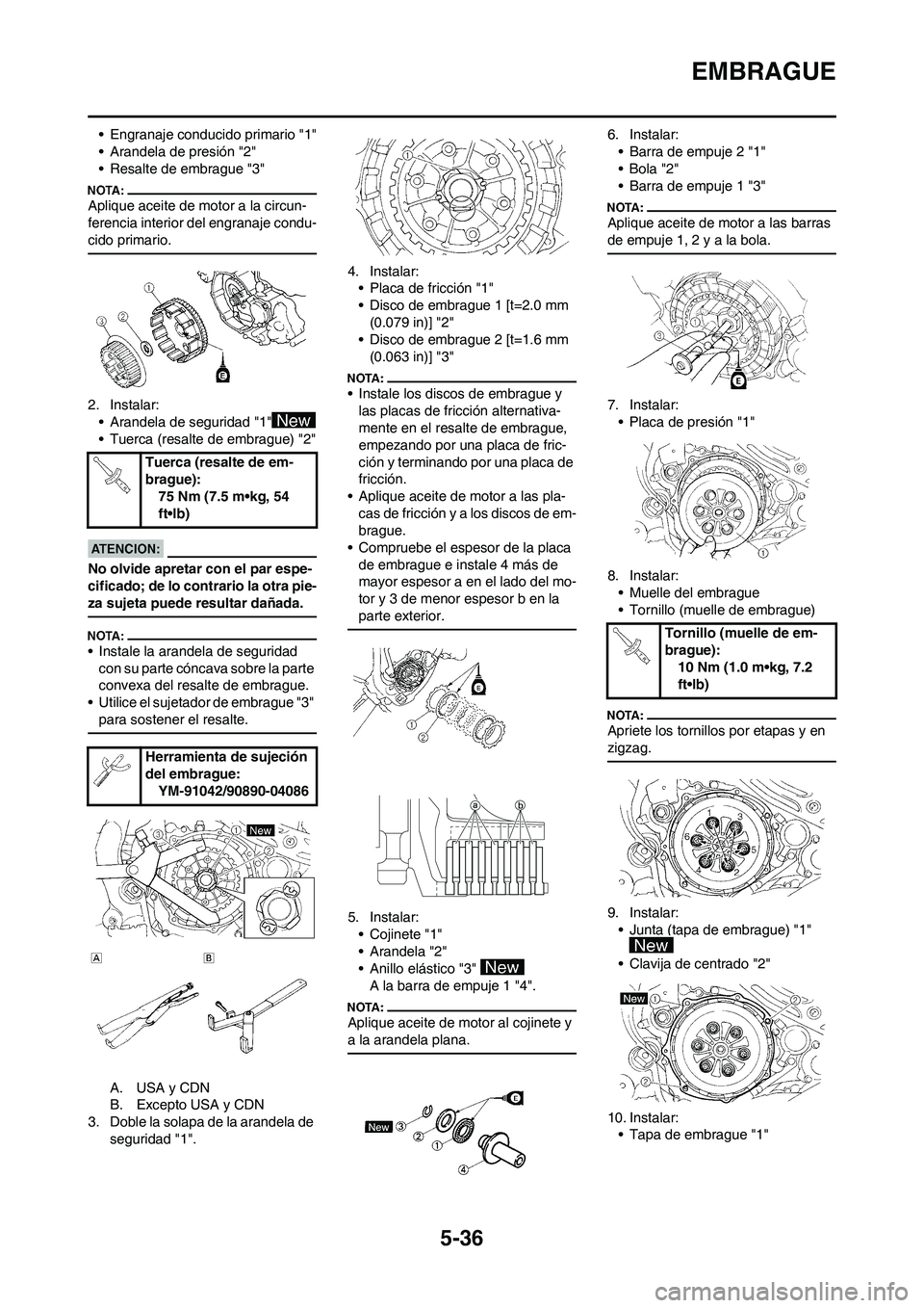 YAMAHA WR 450F 2008  Manuale de Empleo (in Spanish) 5-36
EMBRAGUE
• Engranaje conducido primario "1"
• Arandela de presión "2"
• Resalte de embrague "3"
Aplique aceite de motor a la circun-
ferencia interior del engranaje condu-
cido primario.
2