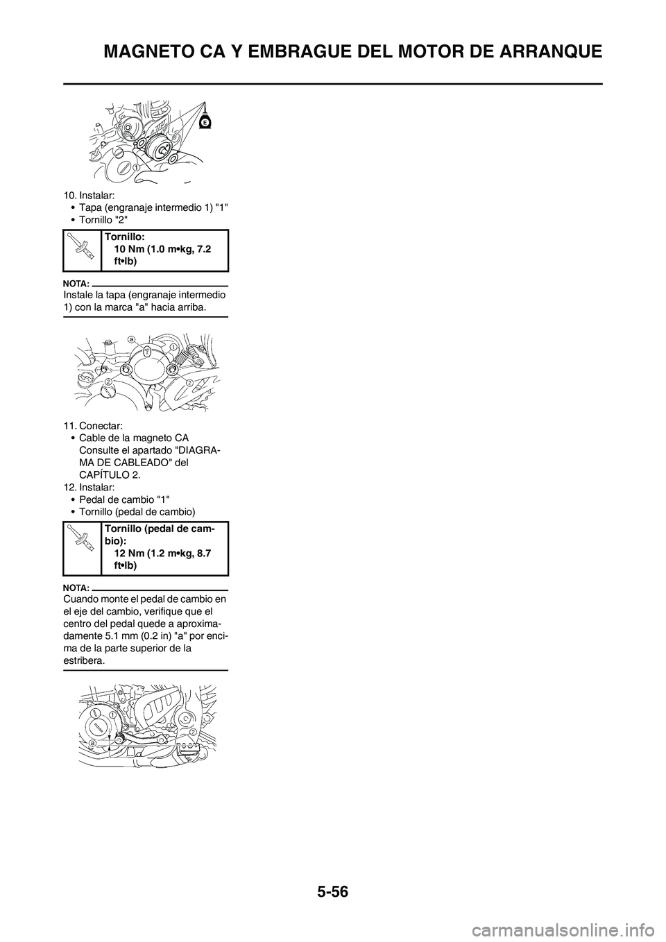 YAMAHA WR 450F 2008  Manuale de Empleo (in Spanish) 5-56
MAGNETO CA Y EMBRAGUE DEL MOTOR DE ARRANQUE
10. Instalar:
• Tapa (engranaje intermedio 1) "1"
• Tornillo "2"
Instale la tapa (engranaje intermedio 
1) con la marca "a" hacia arriba.
11. Conec