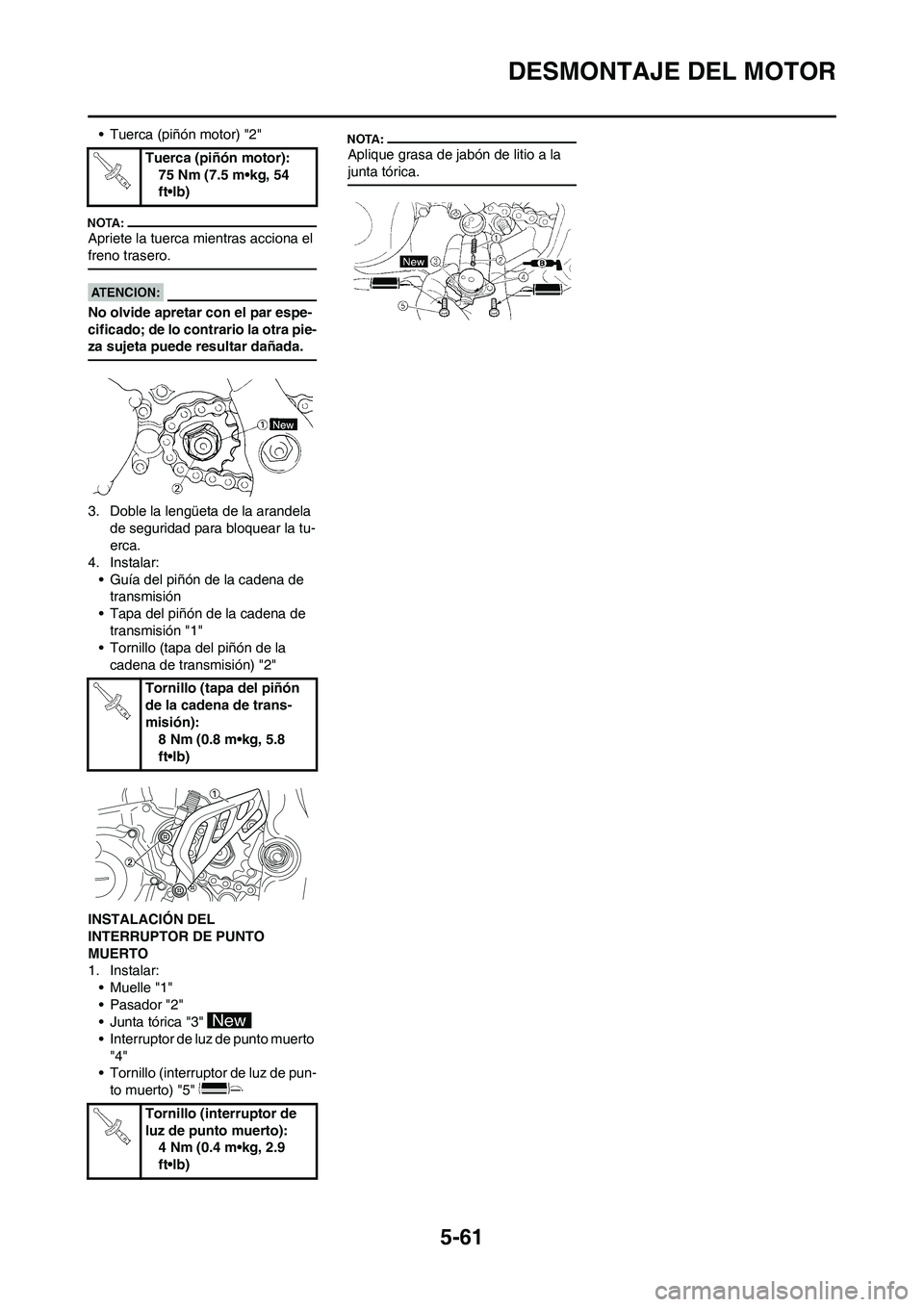 YAMAHA WR 450F 2008  Manuale de Empleo (in Spanish) 5-61
DESMONTAJE DEL MOTOR
• Tuerca (piñón motor) "2"
Apriete la tuerca mientras acciona el 
freno trasero.
No olvide apretar con el par espe-
cificado; de lo contrario la otra pie-
za sujeta puede