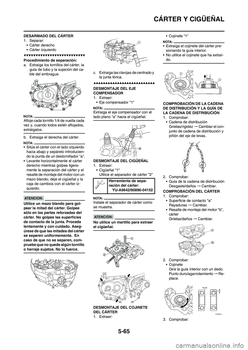 YAMAHA WR 450F 2008  Manuale de Empleo (in Spanish) 5-65
CÁRTER Y CIGÜEÑAL
DESARMADO DEL CÁRTER
1. Separar:
• Cárter derecho
• Cárter izquierdo
Procedimiento de separación:
a. Extraiga los tornillos del cárter, la 
guía de tubo y la sujeci