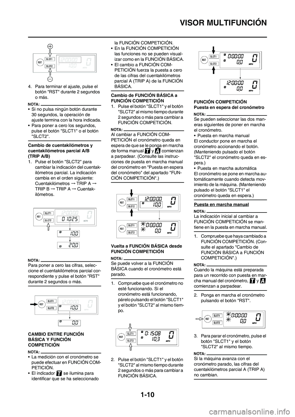 YAMAHA WR 450F 2008  Manuale de Empleo (in Spanish) 1-10
VISOR MULTIFUNCIÓN
4. Para terminar el ajuste, pulse el 
botón "RST" durante 2 segundos 
o más.
• Si no pulsa ningún botón durante 
30 segundos, la operación de 
ajuste termina con la hor