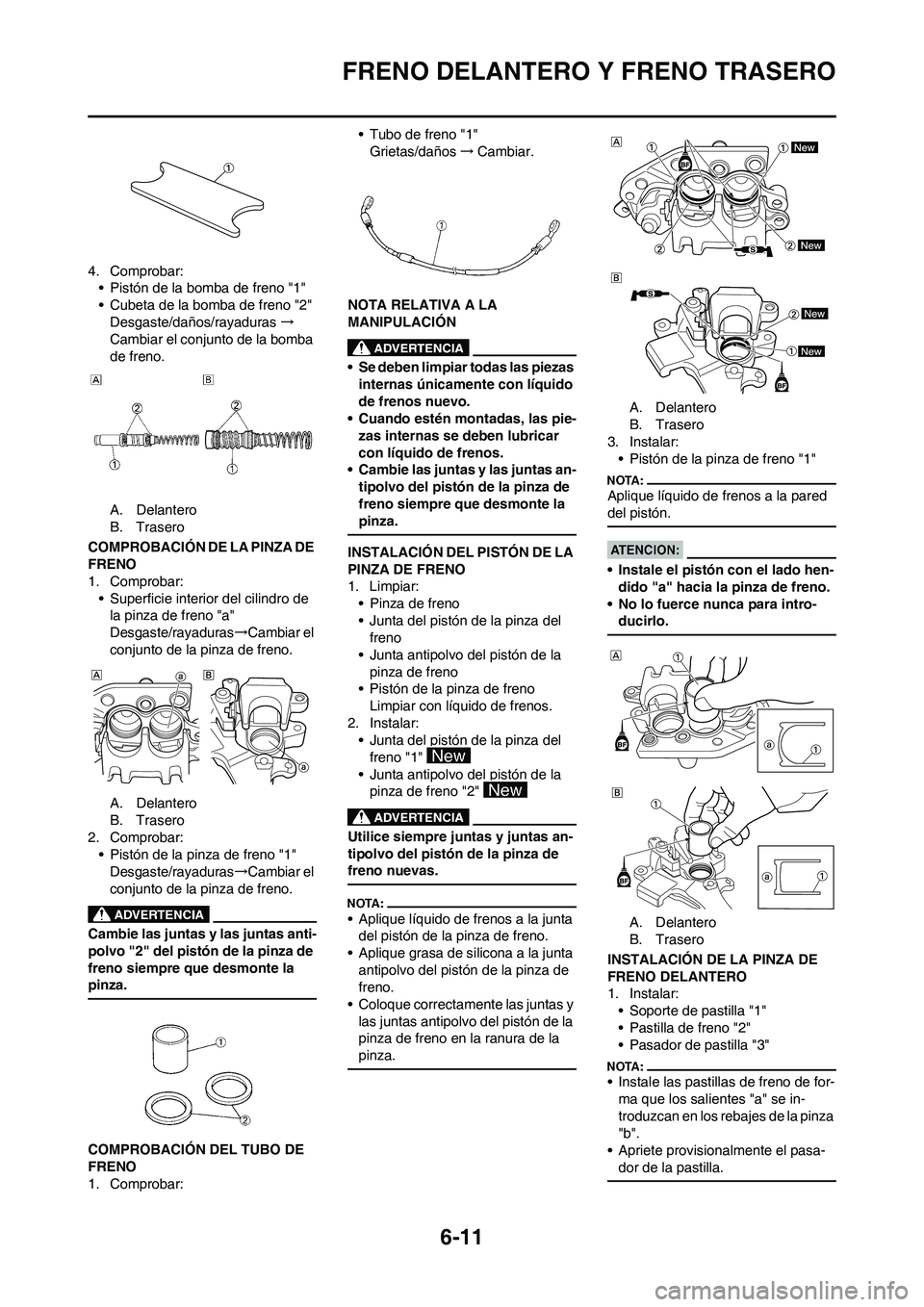 YAMAHA WR 450F 2008  Manuale de Empleo (in Spanish) 6-11
FRENO DELANTERO Y FRENO TRASERO
4. Comprobar:
• Pistón de la bomba de freno "1"
• Cubeta de la bomba de freno "2"
Desgaste/daños/rayaduras→
Cambiar el conjunto de la bomba 
de freno.
A. D