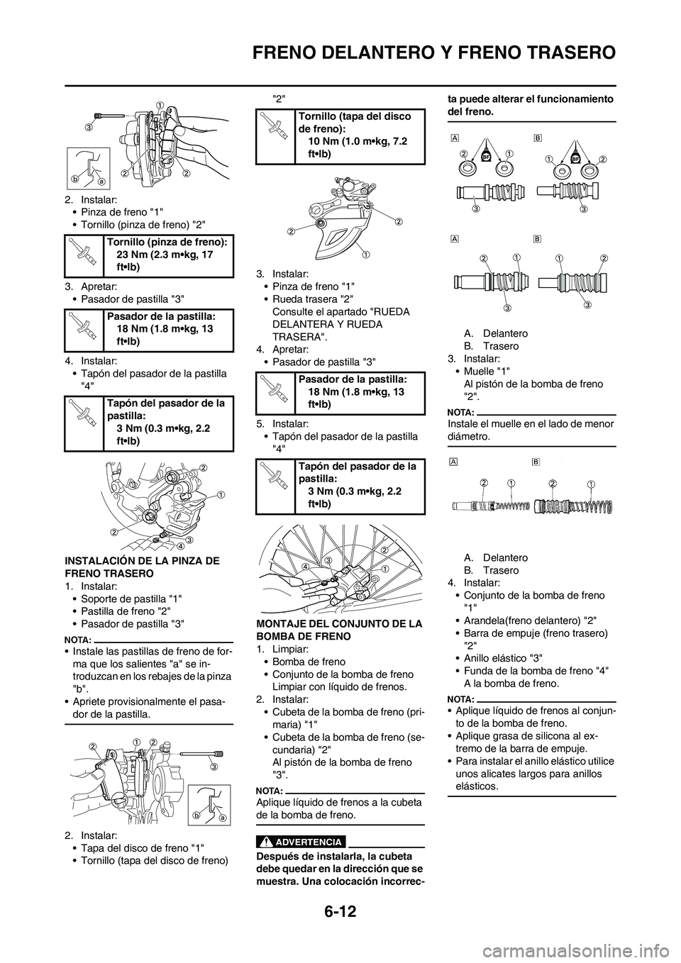 YAMAHA WR 450F 2008  Manuale de Empleo (in Spanish) 6-12
FRENO DELANTERO Y FRENO TRASERO
2. Instalar:
• Pinza de freno "1"
• Tornillo (pinza de freno) "2" 
3. Apretar:
• Pasador de pastilla "3"
4. Instalar:
• Tapón del pasador de la pastilla 
