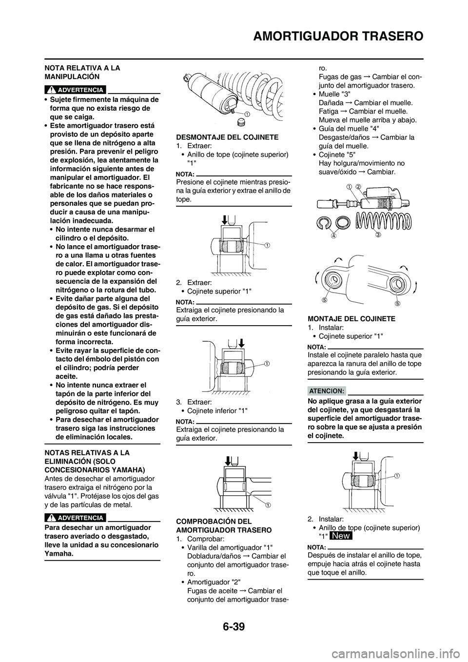YAMAHA WR 450F 2008  Manuale de Empleo (in Spanish) 6-39
AMORTIGUADOR TRASERO
NOTA RELATIVA A LA 
MANIPULACIÓN
• Sujete firmemente la máquina de 
forma que no exista riesgo de 
que se caiga.
• Este amortiguador trasero está 
provisto de un depó