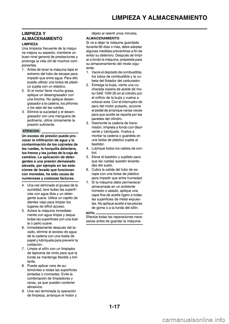 YAMAHA WR 450F 2008  Manuale de Empleo (in Spanish) 1-17
LIMPIEZA Y ALMACENAMIENTO
LIMPIEZA Y 
ALMACENAMIENTO
LIMPIEZA
Una limpieza frecuente de la máqui-
na mejora su aspecto, mantiene un 
buen nivel general de prestaciones y 
prolonga la vida útil 