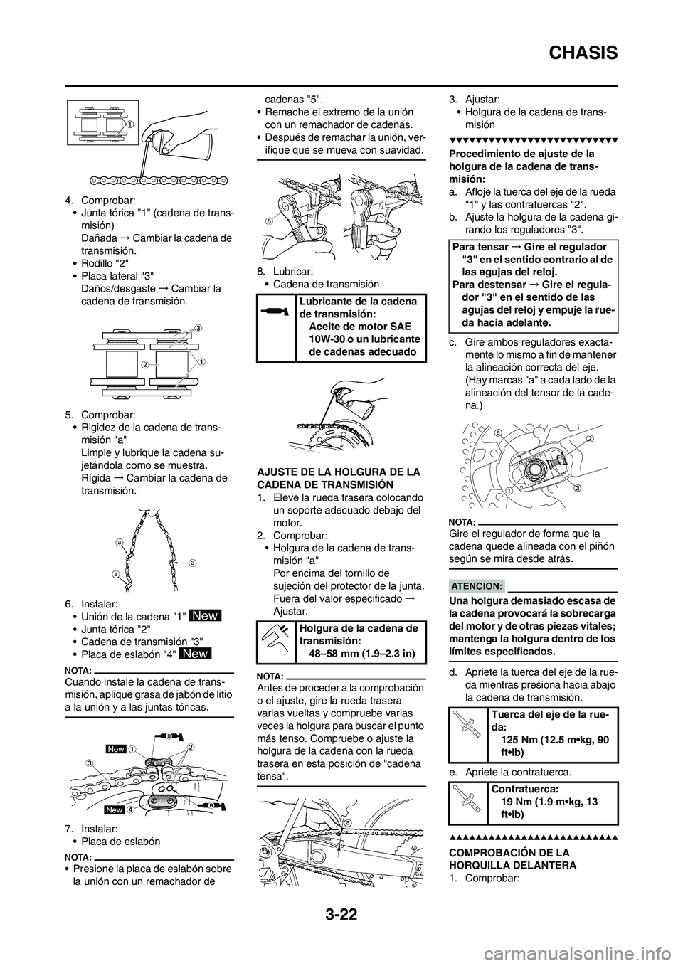 YAMAHA WR 450F 2008  Manuale de Empleo (in Spanish) 3-22
CHASIS
4. Comprobar:
• Junta tórica "1" (cadena de trans-
misión)
Dañada→Cambiar la cadena de 
transmisión.
• Rodillo "2"
• Placa lateral "3"
Daños/desgaste→Cambiar la 
cadena de t