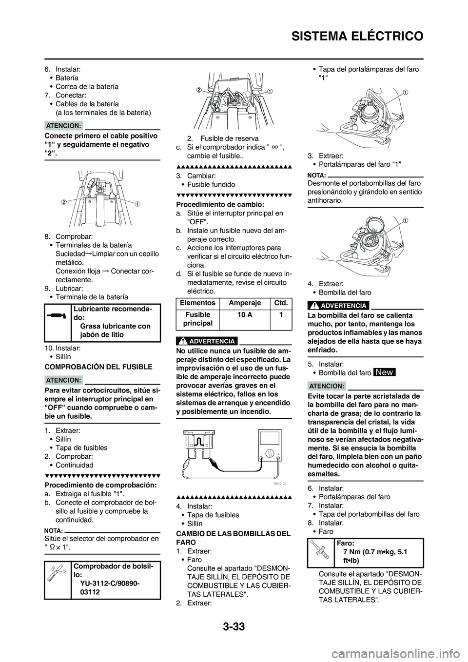 YAMAHA WR 450F 2008  Manuale de Empleo (in Spanish) 3-33
SISTEMA ELÉCTRICO
6. Instalar:
• Batería
• Correa de la batería
7. Conectar:
• Cables de la batería
(a los terminales de la batería)
Conecte primero el cable positivo 
"1" y seguidamen