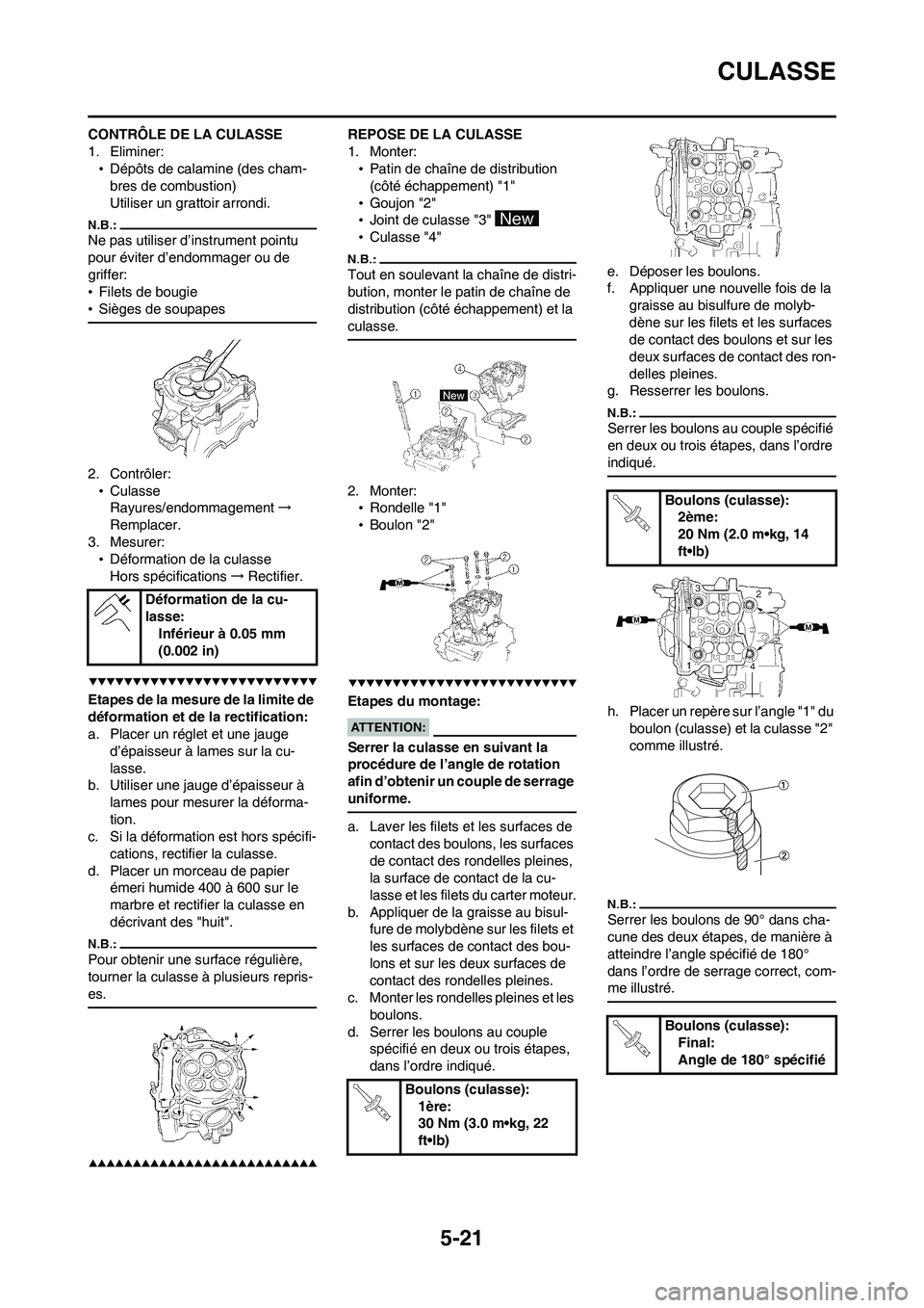 YAMAHA WR 450F 2008  Notices Demploi (in French) 5-21
CULASSE
CONTRÔLE DE LA CULASSE
1. Eliminer:
•Dépôts de calamine (des cham-
bres de combustion)
Utiliser un grattoir arrondi.
Ne pas utiliser d’instrument pointu 
pour éviter d’endommage