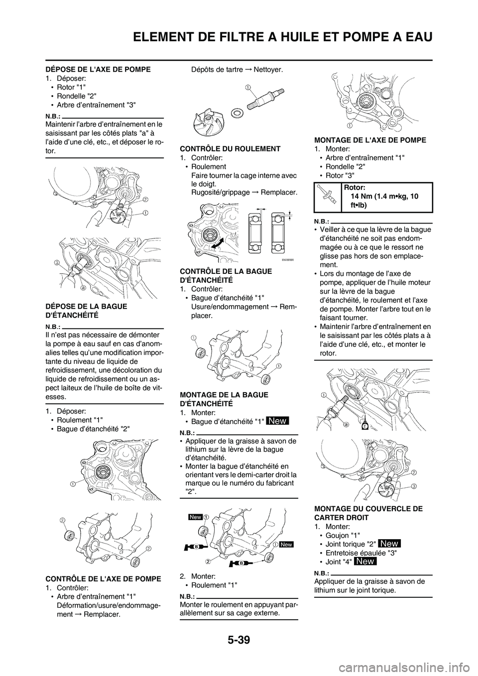 YAMAHA WR 450F 2008  Notices Demploi (in French) 5-39
ELEMENT DE FILTRE A HUILE ET POMPE A EAU
DÉPOSE DE LAXE DE POMPE
1. Déposer:
•Rotor "1"
•Rondelle "2"
•Arbre d’entraînement "3"
Maintenir l’arbre d’entraînement en le 
saisissant