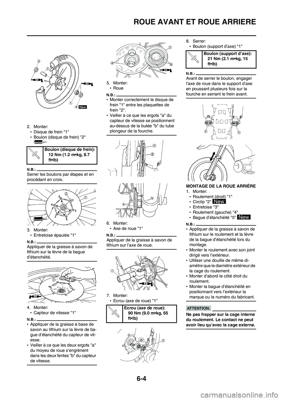 YAMAHA WR 450F 2008  Notices Demploi (in French) 6-4
ROUE AVANT ET ROUE ARRIERE
2. Monter:
•Disque de frein "1"
•Boulon (disque de frein) "2" 
Serrer les boulons par étapes et en 
procédant en croix.
3. Monter:
•Entretoise épaulée "1"
Appl