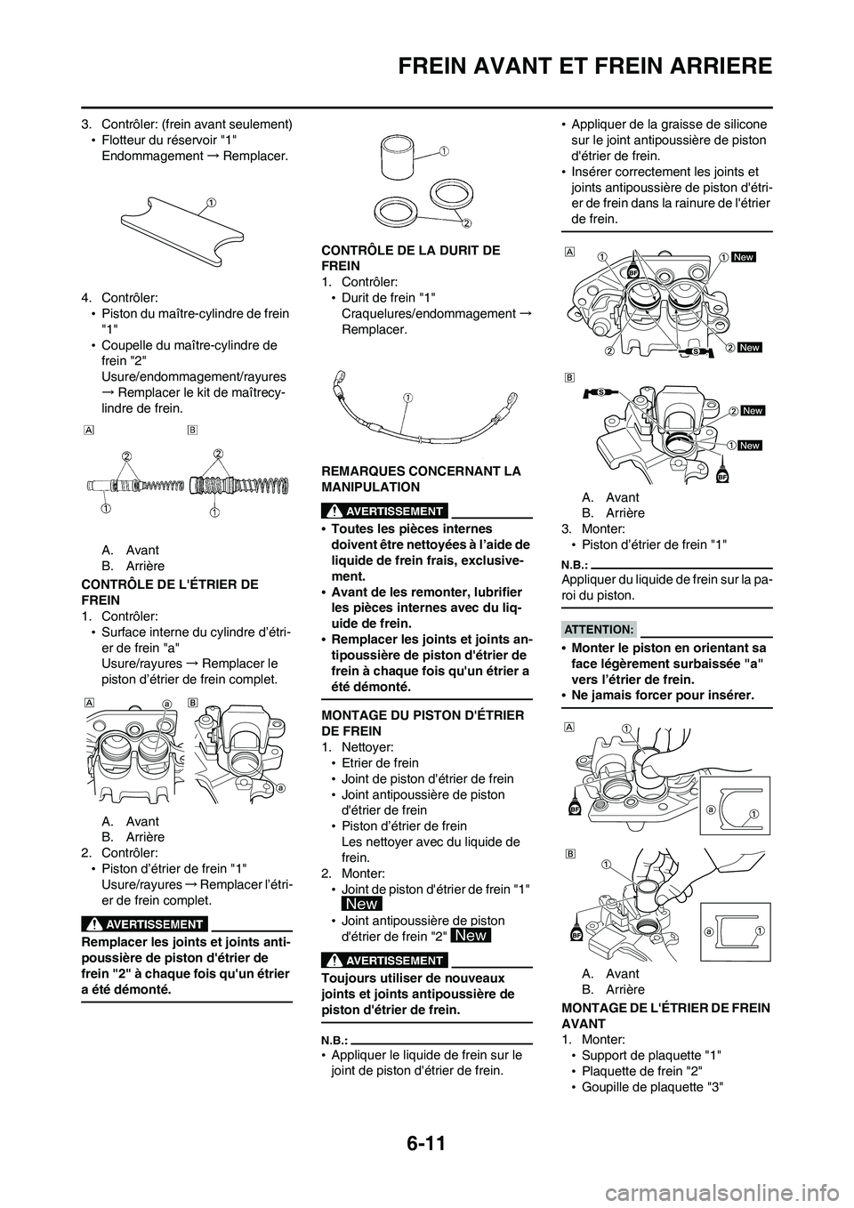 YAMAHA WR 450F 2008  Notices Demploi (in French) 6-11
FREIN AVANT ET FREIN ARRIERE
3. Contrôler: (frein avant seulement)
•Flotteur du réservoir "1"
Endommagement→Remplacer.
4. Contrôler:
•Piston du maître-cylindre de frein 
"1"
•Coupelle