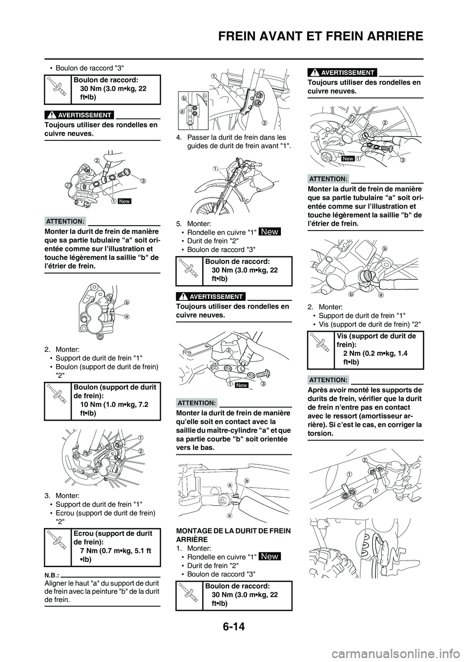 YAMAHA WR 450F 2008  Notices Demploi (in French) 6-14
FREIN AVANT ET FREIN ARRIERE
•Boulon de raccord "3"
Toujours utiliser des rondelles en 
cuivre neuves.
Monter la durit de frein de manière 
que sa partie tubulaire "a" soit ori-
entée comme s