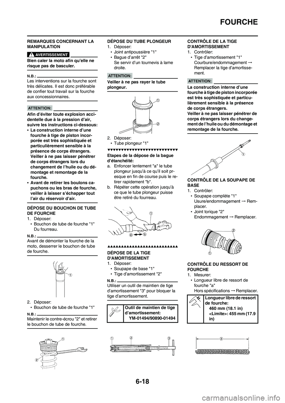 YAMAHA WR 450F 2008  Notices Demploi (in French) 6-18
FOURCHE
REMARQUES CONCERNANT LA 
MANIPULATION
Bien caler la moto afin qu’elle ne 
risque pas de basculer.
Les interventions sur la fourche sont 
très délicates. Il est donc préférable 
de c