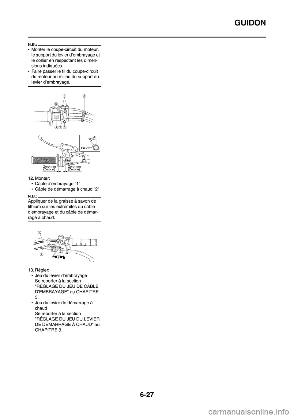 YAMAHA WR 450F 2008  Notices Demploi (in French) 6-27
GUIDON
•Monter le coupe-circuit du moteur, 
le support du levier d’embrayage et 
le collier en respectant les dimen-
sions indiquées.
•Faire passer le fil du coupe-circuit 
du moteur au mi