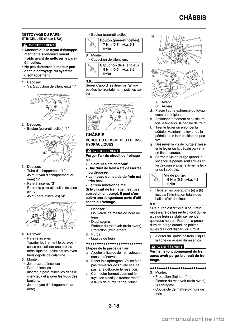 YAMAHA WR 450F 2008  Notices Demploi (in French) 3-18
CHÂSSIS
NETTOYAGE DU PARE-
ÉTINCELLES (Pour USA)
•Attendre que le tuyau d’échappe-
ment et le silencieux soient 
froids avant de nettoyer le pare-
étincelles.
•Ne pas démarrer le moteu
