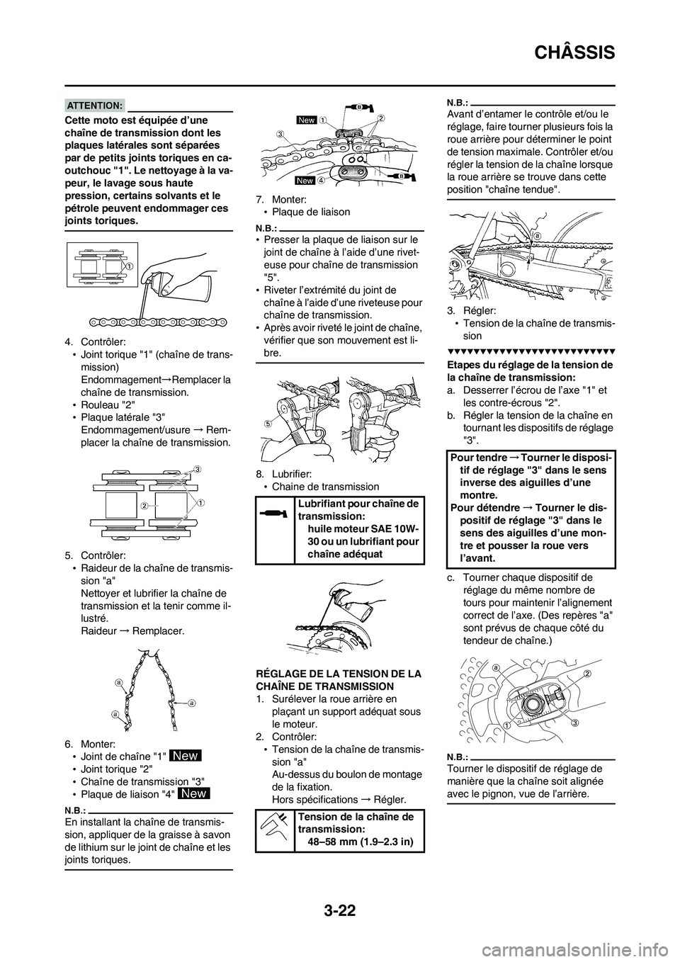 YAMAHA WR 450F 2008  Notices Demploi (in French) 3-22
CHÂSSIS
Cette moto est équipée d’une 
chaîne de transmission dont les 
plaques latérales sont séparées 
par de petits joints toriques en ca-
outchouc "1". Le nettoyage à la va-
peur, le