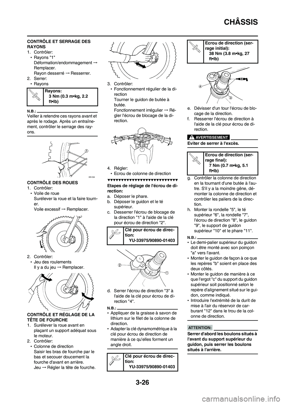 YAMAHA WR 450F 2008  Notices Demploi (in French) 3-26
CHÂSSIS
CONTRÔLE ET SERRAGE DES 
RAYONS
1. Contrôler:
•Rayons "1"
Déformation/endommagement→
Remplacer.
Rayon desserré→Resserrer.
2. Serrer:
•Rayons
Veiller à retendre ces rayons av