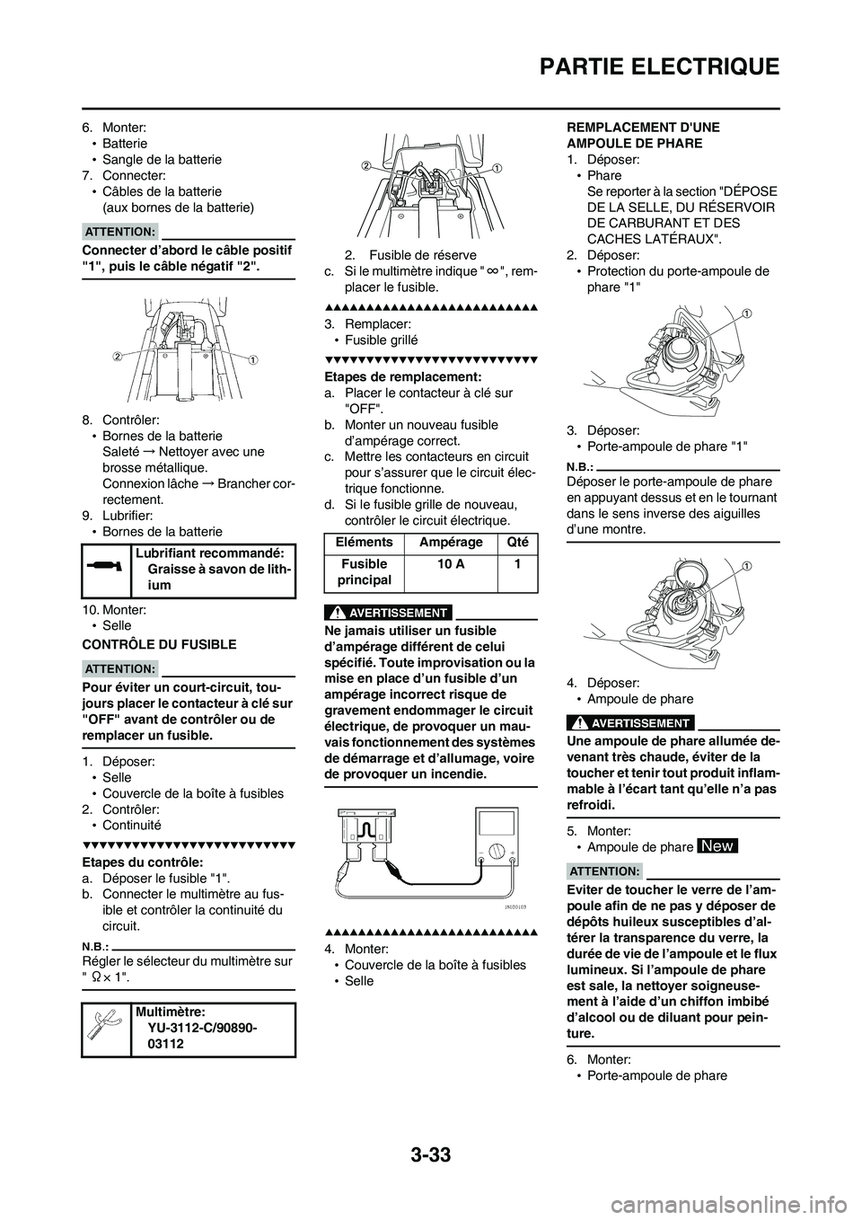 YAMAHA WR 450F 2008  Notices Demploi (in French) 3-33
PARTIE ELECTRIQUE
6. Monter:
•Batterie
•Sangle de la batterie
7. Connecter:
•Câbles de la batterie
(aux bornes de la batterie)
Connecter d’abord le câble positif 
"1", puis le câble n