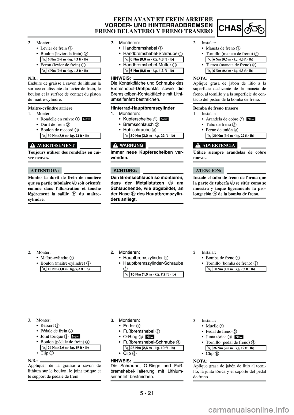 YAMAHA WR 450F 2007  Owners Manual 5 - 21
CHAS
2. Montieren:
Handbremshebel 
1 
Handbremshebel-Schraube 
2 
Handbremshebel-Mutter 
3 
HINWEIS:
Die Kontaktfläche und Schraube des
Bremshebel-Drehpunkts sowie die
Bremskolben-Kontaktfl
