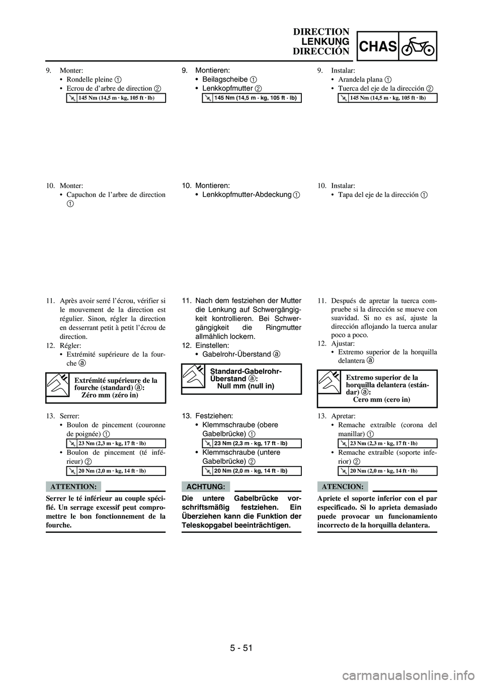 YAMAHA WR 450F 2006  Owners Manual 5 - 51
CHAS
9. Montieren:
Beilagscheibe 
1 
Lenkkopfmutter 
2 
T R..145 Nm (14,5 m · kg, 105 ft · lb)
10. Montieren:
Lenkkopfmutter-Abdeckung 
1 
11. Nach dem festziehen der Mutter
die Lenkung au