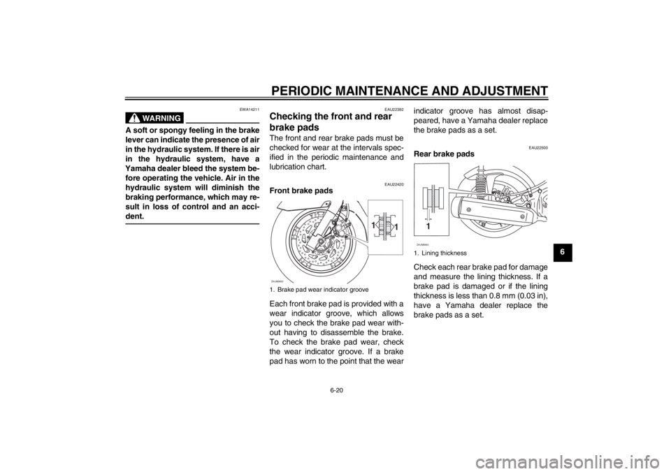 YAMAHA XCITY 125 2012 Owners Manual PERIODIC MAINTENANCE AND ADJUSTMENT
6-20
6
WARNING
EWA14211
A soft or spongy feeling in the brake
lever can indicate the presence of air
in the hydraulic system. If there is air
in the hydraulic syste YAMAHA XCITY 125 2012 Owners Manual PERIODIC MAINTENANCE AND ADJUSTMENT
6-20
6
WARNING
EWA14211
A soft or spongy feeling in the brake
lever can indicate the presence of air
in the hydraulic system. If there is air
in the hydraulic syste
