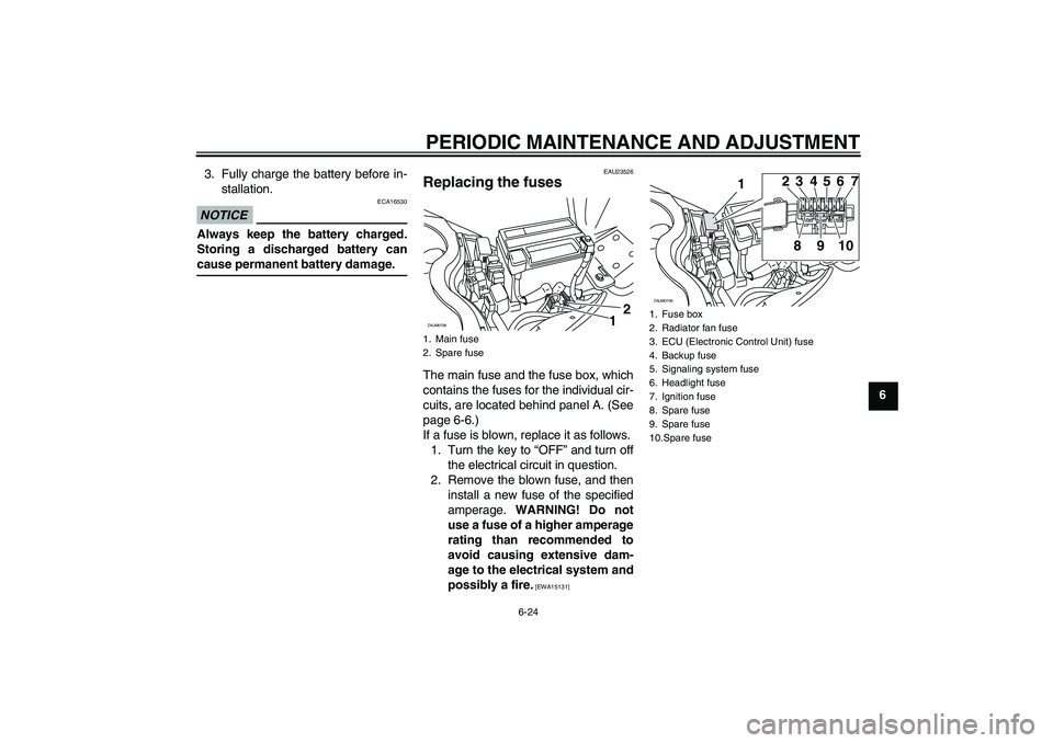 YAMAHA XCITY 125 2009 Owners Manual PERIODIC MAINTENANCE AND ADJUSTMENT
6-24
6 3. Fully charge the battery before in-
stallation.
NOTICE
ECA16530
Always keep the battery charged.
Storing a discharged battery cancause permanent battery d YAMAHA XCITY 125 2009 Owners Manual PERIODIC MAINTENANCE AND ADJUSTMENT
6-24
6 3. Fully charge the battery before in-
stallation.
NOTICE
ECA16530
Always keep the battery charged.
Storing a discharged battery cancause permanent battery d