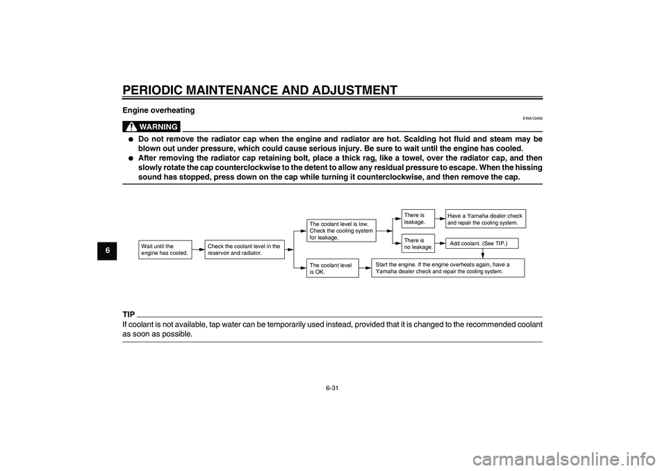 YAMAHA XCITY 125 2009 Owners Manual PERIODIC MAINTENANCE AND ADJUSTMENT
6-31
6Engine overheating
WARNING
EWA10400
Do not remove the radiator cap when the engine and radiator are hot. Scalding hot fluid and steam may be
blown out under YAMAHA XCITY 125 2009 Owners Manual PERIODIC MAINTENANCE AND ADJUSTMENT
6-31
6Engine overheating
WARNING
EWA10400
Do not remove the radiator cap when the engine and radiator are hot. Scalding hot fluid and steam may be
blown out under