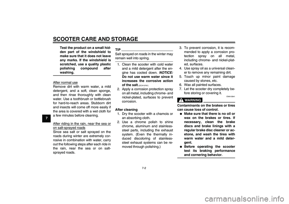 YAMAHA XCITY 125 2009 Owners Manual SCOOTER CARE AND STORAGE
7-2
7Test the product on a small hid-
den part of the windshield to
make sure that it does not leave
any marks. If the windshield is
scratched, use a quality plastic
polishing YAMAHA XCITY 125 2009 Owners Manual SCOOTER CARE AND STORAGE
7-2
7Test the product on a small hid-
den part of the windshield to
make sure that it does not leave
any marks. If the windshield is
scratched, use a quality plastic
polishing