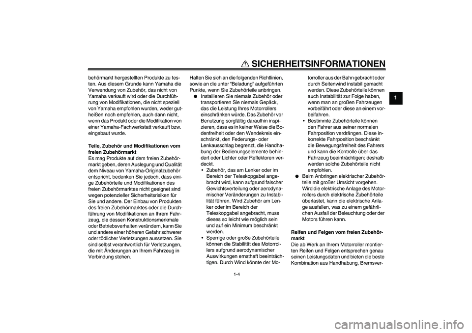 YAMAHA XCITY 125 2009 Betriebsanleitungen (in German) SICHERHEITSINFORMATIONEN
1-4
1
behörmarkt hergestellten Produkte zu tes-
ten. Aus diesem Grunde kann Yamaha die
Verwendung von Zubehör, das nicht von
Yamaha verkauft wird oder die Durchfüh-
rung YAMAHA XCITY 125 2009 Betriebsanleitungen (in German) SICHERHEITSINFORMATIONEN
1-4
1
behörmarkt hergestellten Produkte zu tes-
ten. Aus diesem Grunde kann Yamaha die
Verwendung von Zubehör, das nicht von
Yamaha verkauft wird oder die Durchfüh-
rung