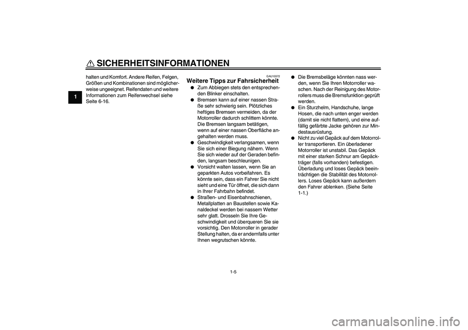 YAMAHA XCITY 125 2009 Betriebsanleitungen (in German) SICHERHEITSINFORMATIONEN
1-5
1
halten und Komfort. Andere Reifen, Felgen,
Größen und Kombinationen sind möglicher-
weise ungeeignet. Reifendaten und weitere
Informationen zum Reifenwechsel siehe YAMAHA XCITY 125 2009 Betriebsanleitungen (in German) SICHERHEITSINFORMATIONEN
1-5
1
halten und Komfort. Andere Reifen, Felgen,
Größen und Kombinationen sind möglicher-
weise ungeeignet. Reifendaten und weitere
Informationen zum Reifenwechsel siehe
