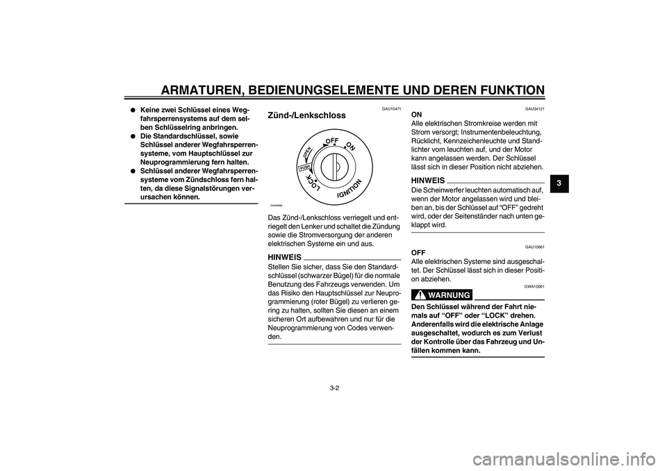 YAMAHA XCITY 125 2009 Betriebsanleitungen (in German) ARMATUREN, BEDIENUNGSELEMENTE UND DEREN FUNKTION
3-2
3
Keine zwei Schlüssel eines Weg-
fahrsperrensystems auf dem sel-
ben Schlüsselring anbringen.
Die Standardschlüssel, sowie
Schlüssel ande YAMAHA XCITY 125 2009 Betriebsanleitungen (in German) ARMATUREN, BEDIENUNGSELEMENTE UND DEREN FUNKTION
3-2
3
Keine zwei Schlüssel eines Weg-
fahrsperrensystems auf dem sel-
ben Schlüsselring anbringen.
Die Standardschlüssel, sowie
Schlüssel ande