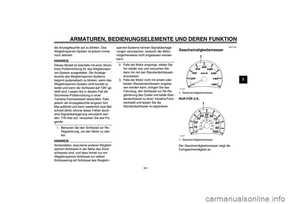 YAMAHA XCITY 125 2009 Betriebsanleitungen (in German) ARMATUREN, BEDIENUNGSELEMENTE UND DEREN FUNKTION
3-4
3
die Anzeigeleuchte auf zu blinken. Das
Wegfahrsperren-System ist jedoch immer
noch aktiviert.HINWEISDieses Modell ist ebenfalls mit einer Strom YAMAHA XCITY 125 2009 Betriebsanleitungen (in German) ARMATUREN, BEDIENUNGSELEMENTE UND DEREN FUNKTION
3-4
3
die Anzeigeleuchte auf zu blinken. Das
Wegfahrsperren-System ist jedoch immer
noch aktiviert.HINWEISDieses Modell ist ebenfalls mit einer Strom