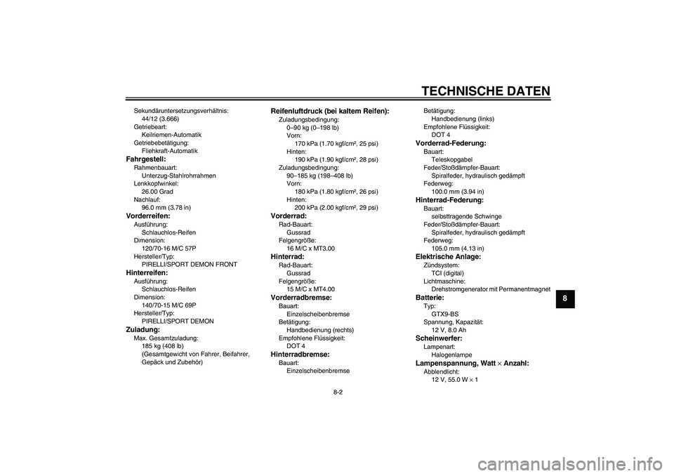 YAMAHA XCITY 125 2009 Betriebsanleitungen (in German) TECHNISCHE DATEN
8-2
8
Sekundäruntersetzungsverhältnis:
44/12 (3.666)
Getriebeart:
Keilriemen-Automatik
Getriebebetätigung:
Fliehkraft-AutomatikFahrgestell:Rahmenbauart:
Unterzug-Stahlrohrrahmen
Le YAMAHA XCITY 125 2009 Betriebsanleitungen (in German) TECHNISCHE DATEN
8-2
8
Sekundäruntersetzungsverhältnis:
44/12 (3.666)
Getriebeart:
Keilriemen-Automatik
Getriebebetätigung:
Fliehkraft-AutomatikFahrgestell:Rahmenbauart:
Unterzug-Stahlrohrrahmen
Le