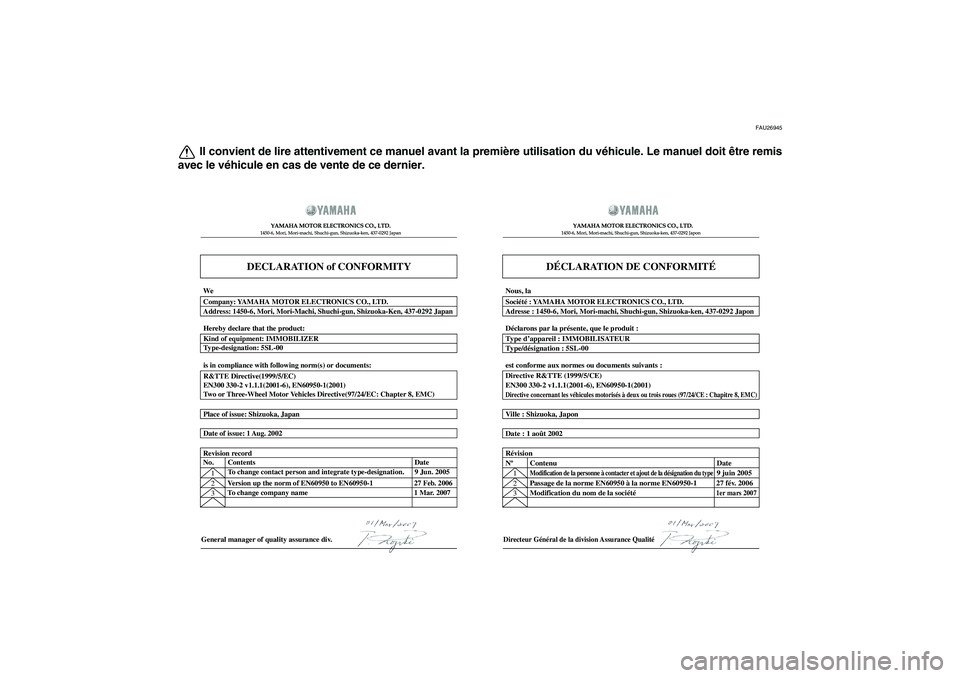 YAMAHA XCITY 125 2009 Notices Demploi (in French) FAU26945
Il convient de lire attentivement ce manuel avant la première utilisation du véhicule. Le manuel doit être remis
avec le véhicule en cas de vente de ce dernier.
DECLARATION of CONFORMITY
YAMAHA XCITY 125 2009 Notices Demploi (in French) FAU26945
Il convient de lire attentivement ce manuel avant la première utilisation du véhicule. Le manuel doit être remis
avec le véhicule en cas de vente de ce dernier.
DECLARATION of CONFORMITY