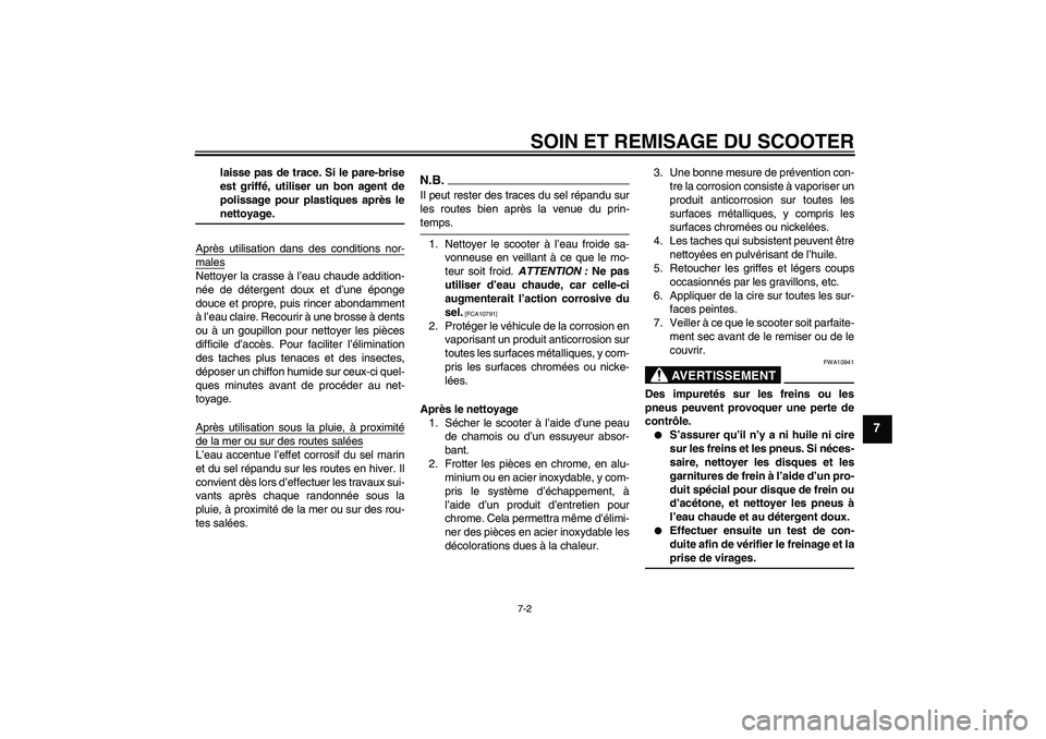 YAMAHA XCITY 125 2009 Notices Demploi (in French) SOIN ET REMISAGE DU SCOOTER
7-2
7
laisse pas de trace. Si le pare-brise
est griffé, utiliser un bon agent de
polissage pour plastiques après lenettoyage.
Après utilisation dans des conditions nor-
YAMAHA XCITY 125 2009 Notices Demploi (in French) SOIN ET REMISAGE DU SCOOTER
7-2
7
laisse pas de trace. Si le pare-brise
est griffé, utiliser un bon agent de
polissage pour plastiques après lenettoyage.
Après utilisation dans des conditions nor-