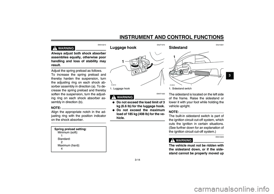 YAMAHA XCITY 125 2008 Owners Manual INSTRUMENT AND CONTROL FUNCTIONS
3-14
3
WARNING
EWA10210
Always adjust both shock absorber
assemblies equally, otherwise poor
handling and loss of stability mayresult.
Adjust the spring preload as fol YAMAHA XCITY 125 2008 Owners Manual INSTRUMENT AND CONTROL FUNCTIONS
3-14
3
WARNING
EWA10210
Always adjust both shock absorber
assemblies equally, otherwise poor
handling and loss of stability mayresult.
Adjust the spring preload as fol
